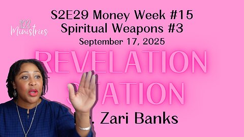 Revelation Station S2E29 Money Wk #15 & Spiritual Weapons #3 | Dr. Zari Banks | Sep. 17, 2025