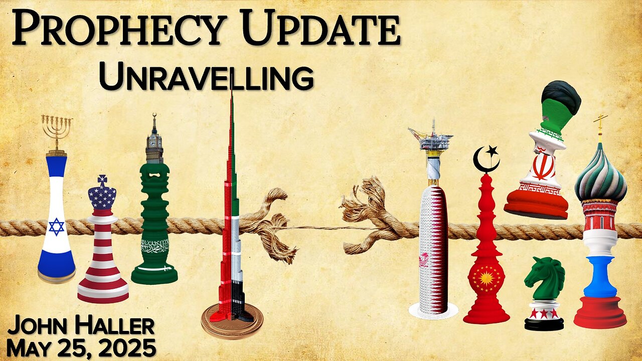 2025 05 25 John Haller’s weekly Prophecy Update “Unravelling”
