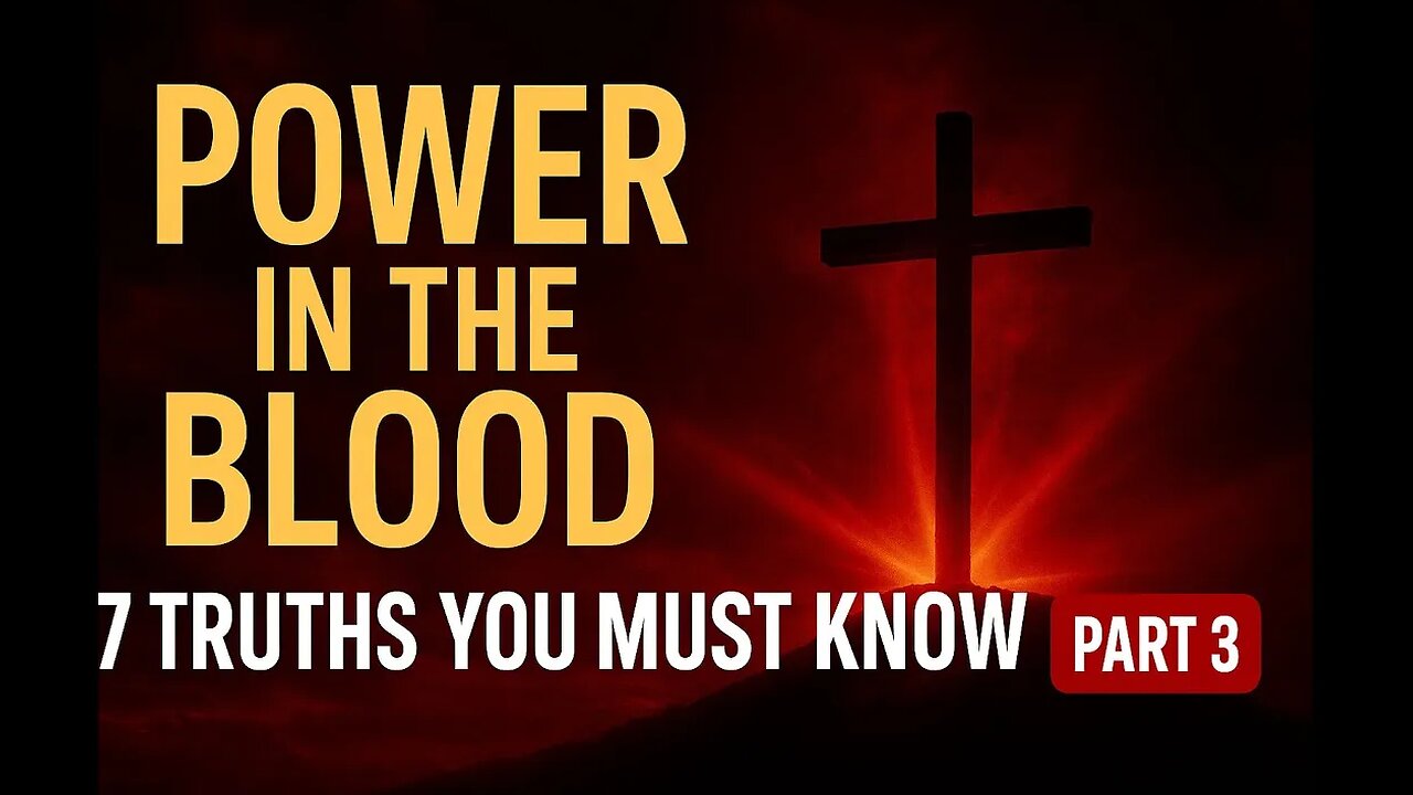 Power in the Blood: 7 Truths You Need to Know (pt. 3)