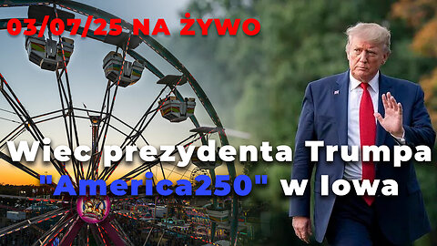 🔴 03/07/25 NA ŻYWO: Wiec prezydenta Trumpa "America250" w Iowa