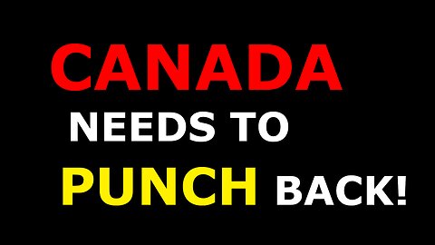 Ep009 - Canada Needs to Punch Back