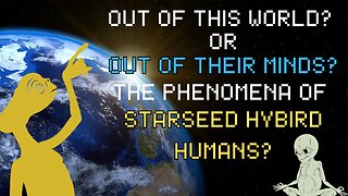 Out Of This World or Off Their Rockers? Hybrid Alien Humans?