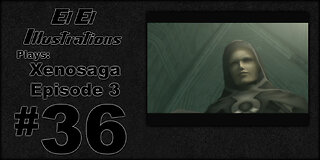 El El Plays Xenosaga Ep. 3 Episode 36: It's Not You It's Me