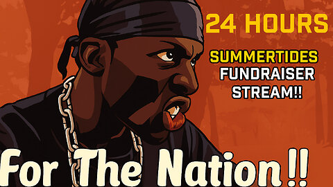 24 Hour CHAOS for Summertides! | FOR THE NATION Fundraiser