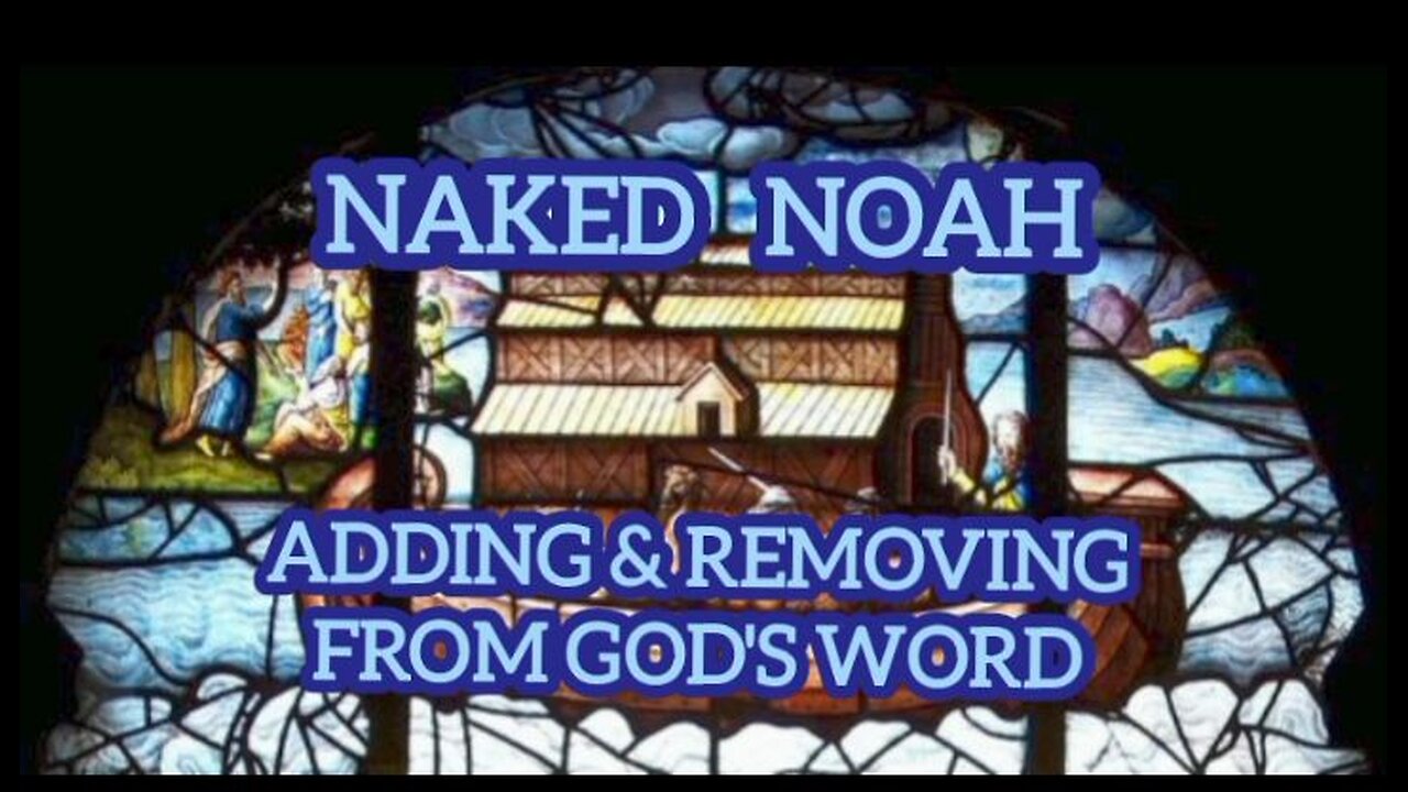 Naked Noah - Adding & Diminishing God's Word.
