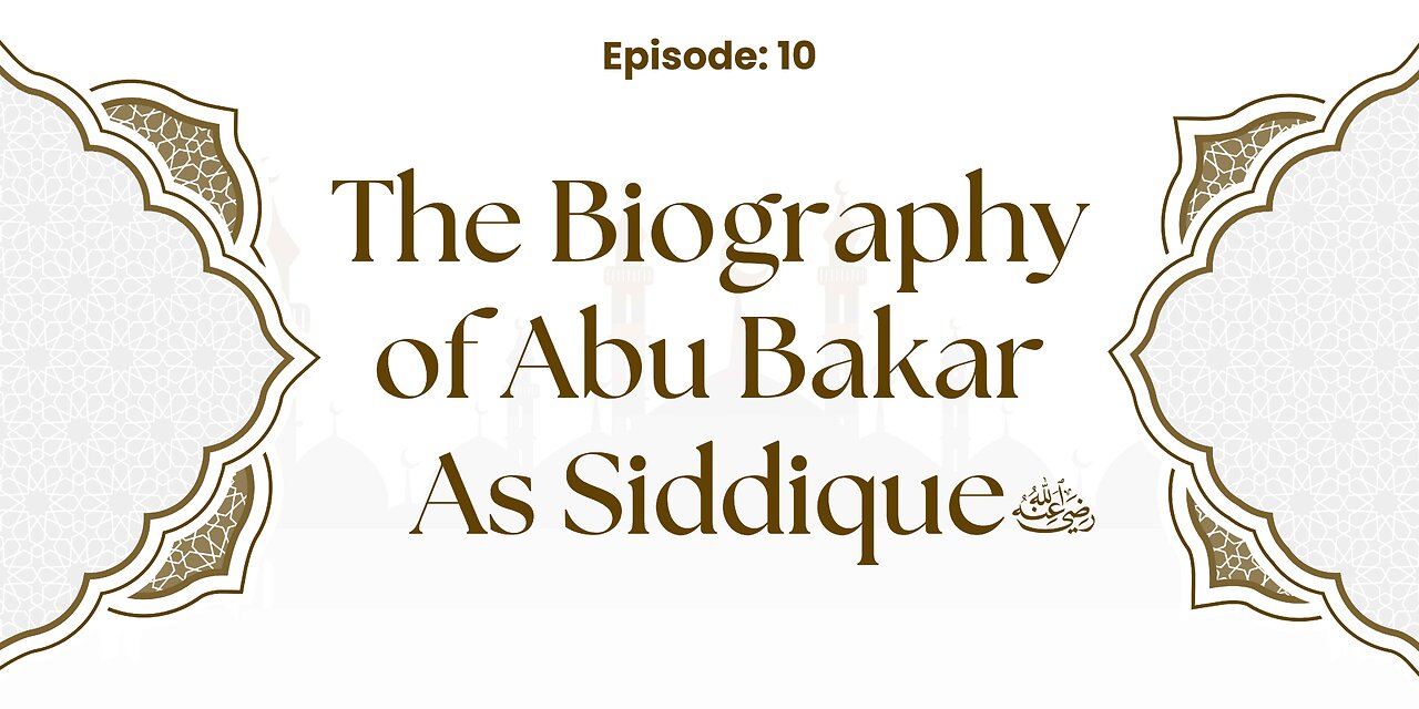 Biography of Abu Bakr As-Siddique (رَضِيَ ٱللَّٰهُ عَنْهُ) | Episode- 10 Urdu & English
