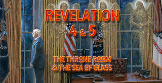 Revelation 4 & 5 - The Throne Room & The Sea of Glass