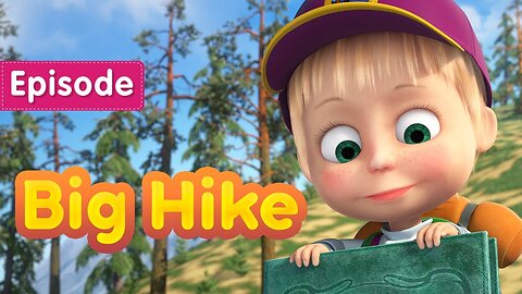 Masha and the Bear 👱‍♀️ Big Hike 🥾🗻