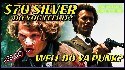 $69 PLUS SILVER - FEEL THE GAP UP - WELL DO YOU PUNK? CENTRAL BANKS SHAPE SHIFTERS