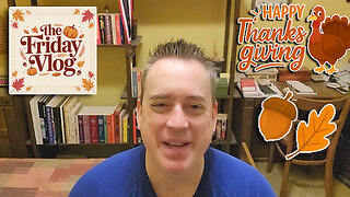 The Friday Vlog: Thanksgiving Gratitude – A Quick Thank You For All The Support