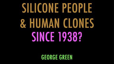 SILICONE PEOPLE AND HUMAN CLONES SINCE 1938?
