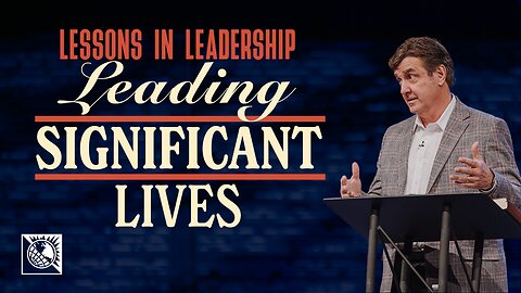 Lessons in Leadership [Leading Significant Lives]