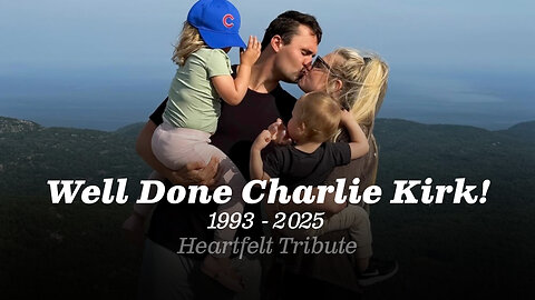 Charlie Kirk - Well Done Thy Good and Faithful Servant!