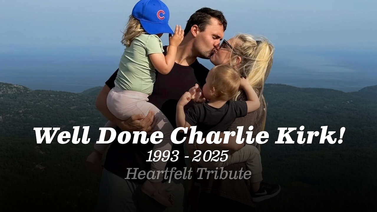 Charlie Kirk - Well Done Thy Good and Faithful Servant!