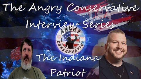 The Angry Conservative Interview Series Ep. 15 - The Indiana Patriot