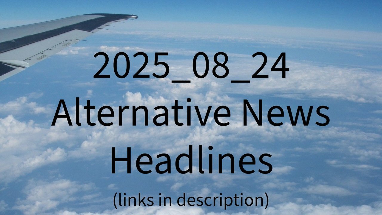 2025_08_24 Alternative News Headlines