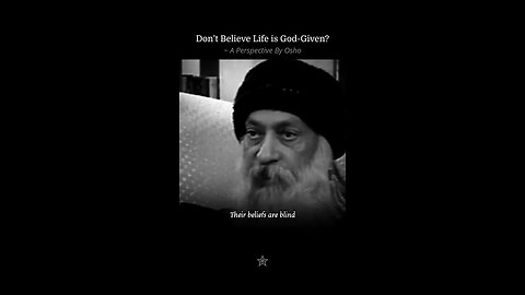 Is Life a Gift from God? ~ Osho