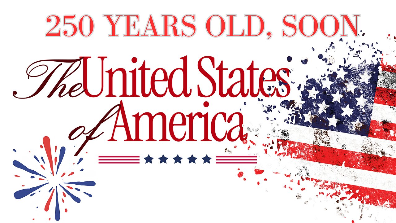The United States Of America Will Be 250 Years Old Soon! A Look At Our Great Republic!