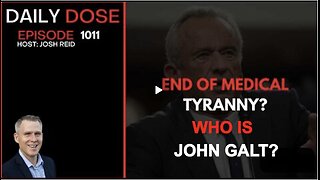 DAILY DOSE W/ JOSH REID. End of Medical Tyranny? WHO IS JOHN GALT?