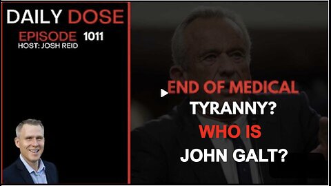 DAILY DOSE W/ JOSH REID. End of Medical Tyranny? WHO IS JOHN GALT?