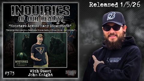 Inquiries of our Reality #373 "Monsters Across Many Dimensions" with John Knight