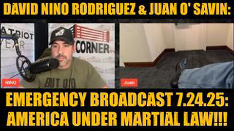 DAVID NINO RODRIGUEZ & JUAN O' SAVIN: EMERGENCY BROADCAST 7.24.25: AMERICA UNDER MARTIAL LAW!!!