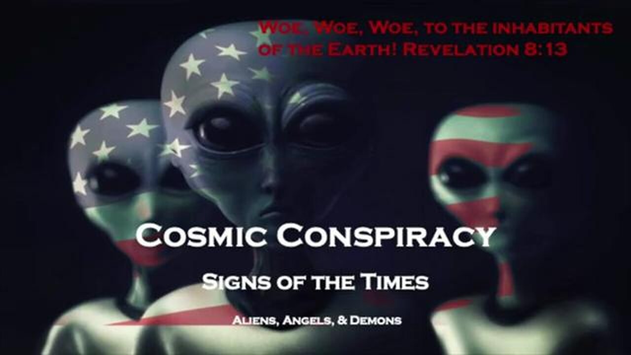 COSMIC CONSPIRACY SIGNS OF THE TIMES ALIENS, ANGELS & DEMONS DOCUMENTARY