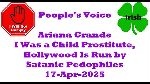Ariana Grande I Was a Child Prostitute, Hollywood is Run by Satanic Pedophiles 17-Apr-2025