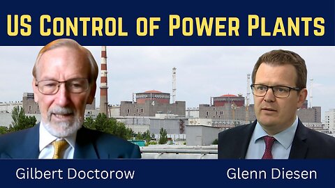 Gilbert Doctorow: US Control of Ukraine's Power Plants and Europe's Preparation for War