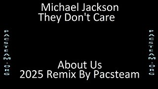 Michael Jackson They Don't Care About Us 2025 Remix By Pacsteam