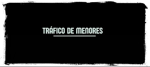 🎬TRÁFICO DE MENORES (DOC)🎬