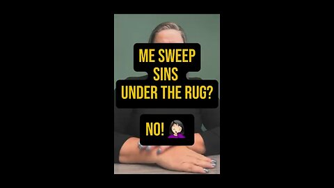 Me Sweeping The Sins Under The Rug? 😅