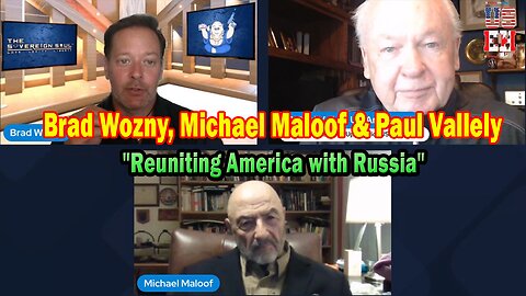 Brad Wozny & Paul Vallely HUGE Intel June 28: "Reuniting America with Russia"