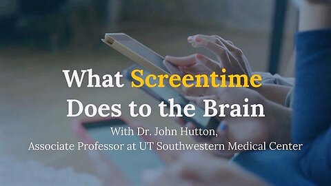 "Effects of Screen Time on the Brain: Human Studies by Dr. John Hutton - Being Patient Channel"