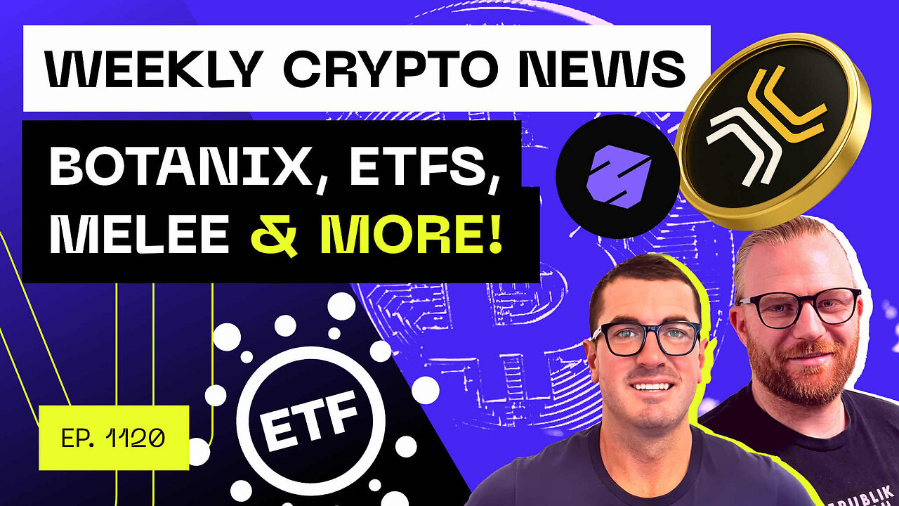 Weekly Crypto News - Botanix, ETFs, Melee & more!