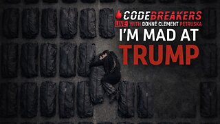 I’m Mad at Trump — Here’s Why | CodeBreakers LIVE