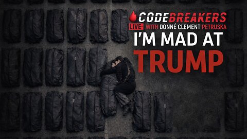 I’m Mad at Trump — Here’s Why | CodeBreakers LIVE
