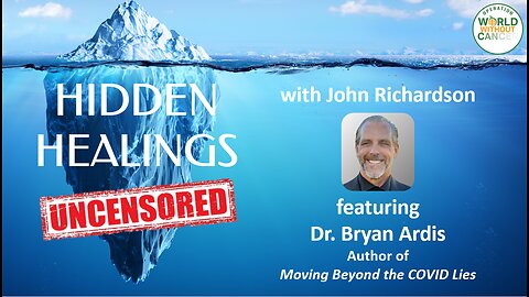 Hidden Healings Uncensored: Dr. Bryan Ardis / Author, "Beyond the COVID Lies"