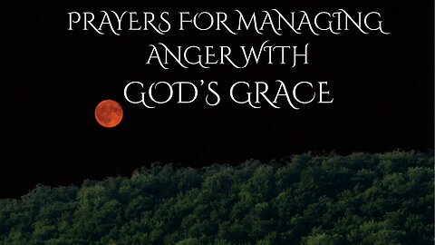 PRAYERS FOR MANAGING ANGER WITH GOD'S GRACE