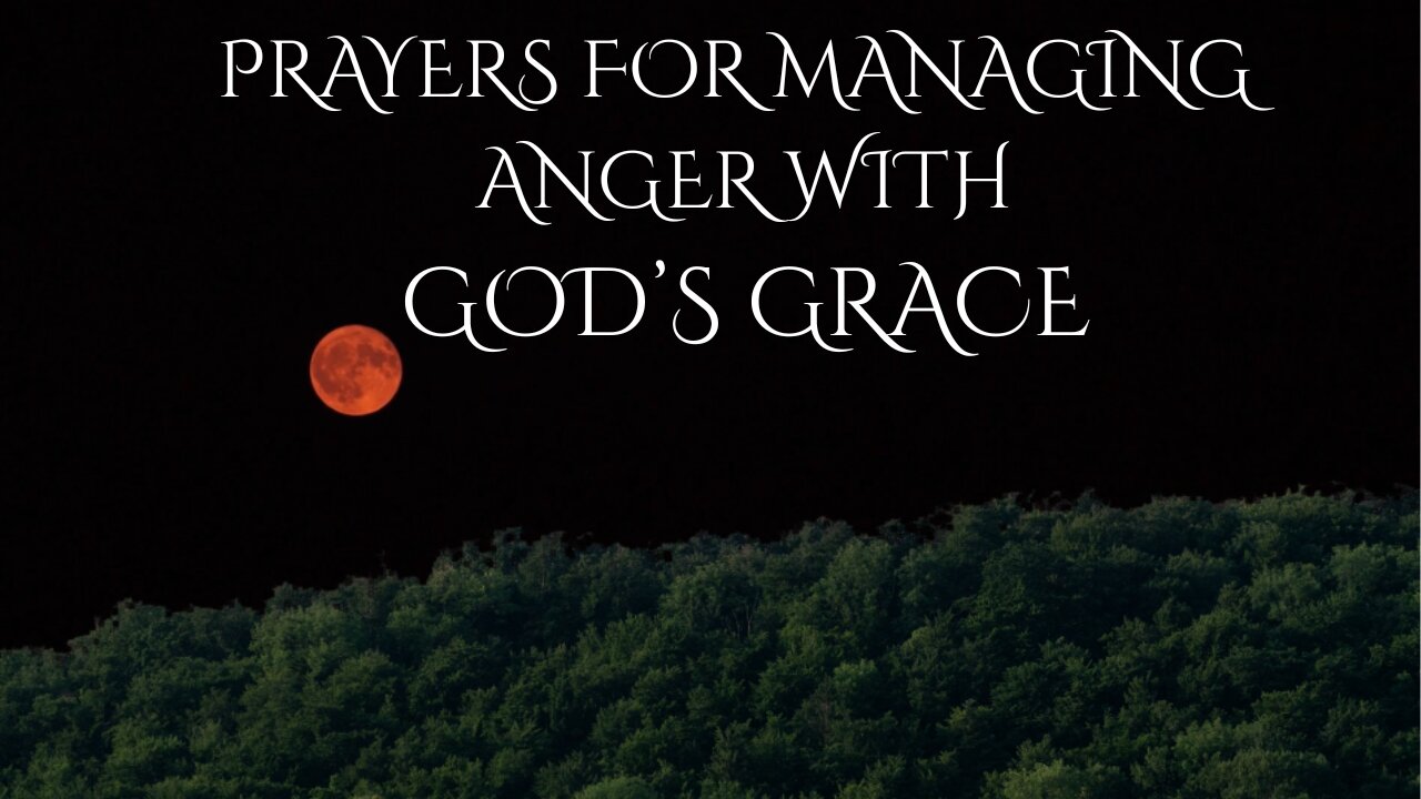 PRAYERS FOR MANAGING ANGER WITH GOD'S GRACE