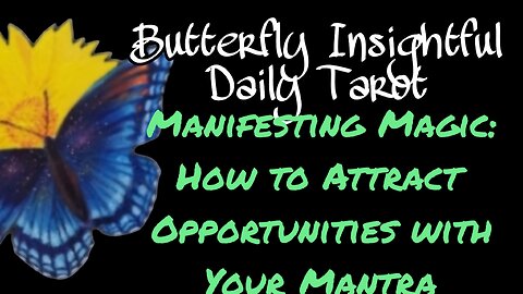 Manifesting Magic: How to Attract Opportunities with Your Mantra! Butterfly Insightful Daily Tarot!