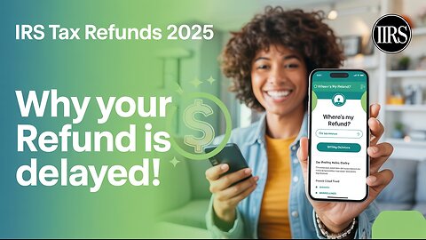IRS Tax Refunds 2025: When Will You Get Your Money? | Refund Delays Explained!