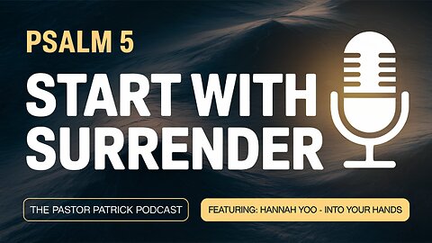 Psalm 5: Start with Surrender (Featuring music by Hannah Yoo)