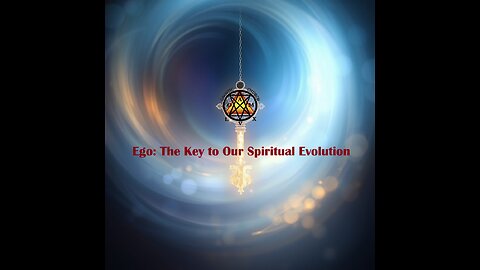 Ego: The Key to Our Spiritual Evolution