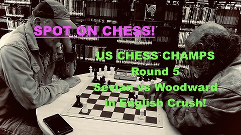 SPOT ON CHESS: US Champs Rnd#5 GM Sevian vs GM Woodward Fireworks!