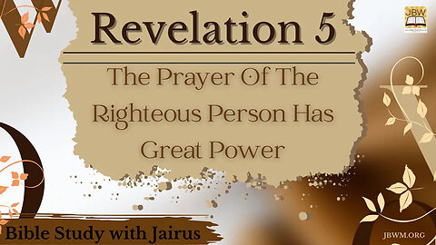 #Bible Study with #Jairus – #Revelation 5 The Prayer Of The Righteous Person Has Great Power