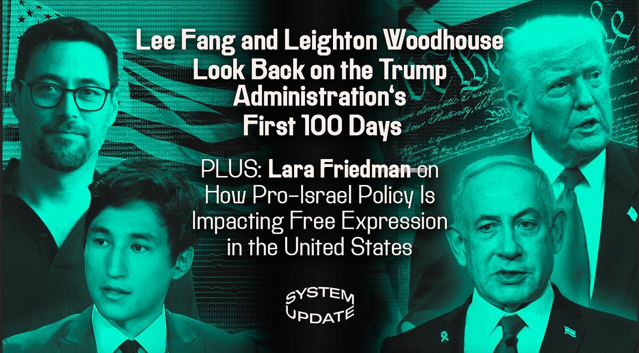 Lee Fang and Leighton Woodhouse Look Back on Trump’s First 100 Days; Lara Friedman on New Laws Barring Israel Criticism | SYSTEM UPDATE #446