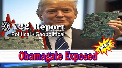 X22 Dave Report - Obamagate Exposed, Piece By Piece Trump Is Dismantling The [DS] Election Rigging System