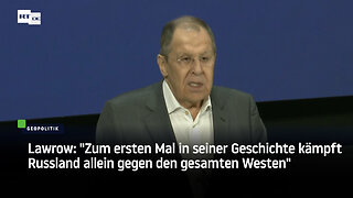Lawrow: "Zum ersten Mal in seiner Geschichte kämpft Russland allein gegen den gesamten Westen"