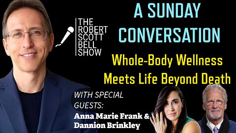 A Sunday Conversation – Whole-Body Wellness Meets Life Beyond Death: Insights from Anna Marie Frank and Dannion Brinkley - The RSB Show 12-7-25